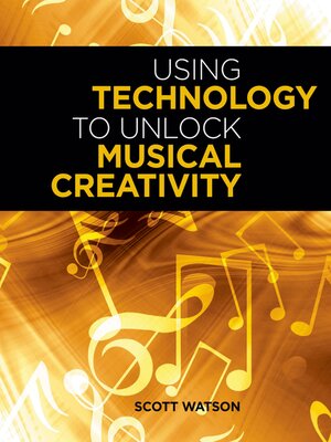 cover image of Using Technology to Unlock Musical Creativity